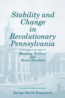 Stabilità e cambiamento nella Pennsylvania rivoluzionaria: banche, politica e struttura sociale - Stability and Change in Revolutionary Pennsylvania: Banking, Politics, and Social Structure