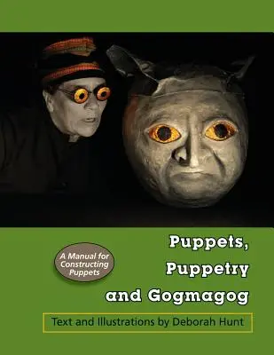 Marionette, burattini e gogmagogia: Manuale per la costruzione di marionette - Puppets, Puppetry and Gogmagog: A Manual for constructing Puppets