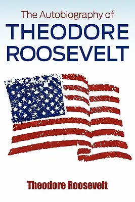 L'autobiografia di Theodore Roosevelt - The Autobiography of Theodore Roosevelt