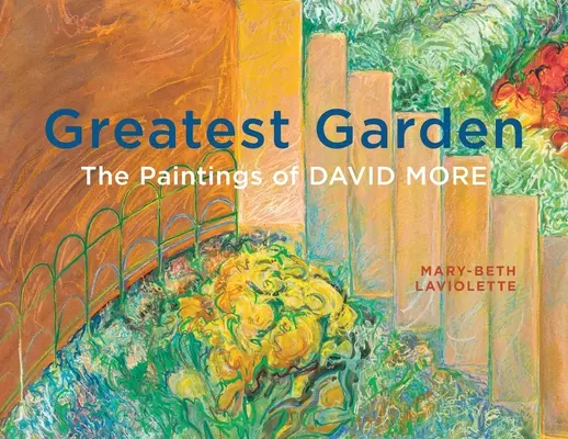 Il più grande giardino: I dipinti di David More - Greatest Garden: The Paintings of David More
