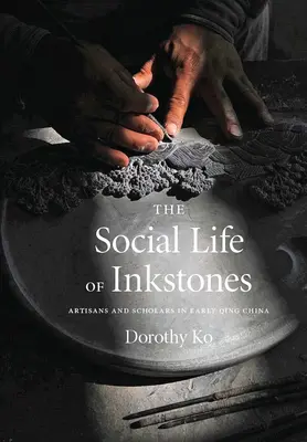 La vita sociale delle pietre d'inchiostro: Artigiani e studiosi nella Cina dei primi Qing - The Social Life of Inkstones: Artisans and Scholars in Early Qing China