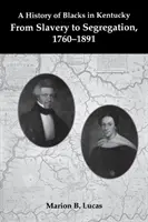 Storia dei neri nel Kentucky: Dalla schiavitù alla segregazione, 1760-1891 - A History of Blacks in Kentucky: From Slavery to Segregation, 1760-1891