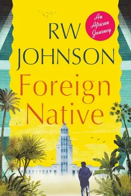 Nativo straniero: Un viaggio africano - Foreign Native: An African Journey