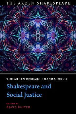 Il manuale di ricerca Arden su Shakespeare e la giustizia sociale - The Arden Research Handbook of Shakespeare and Social Justice