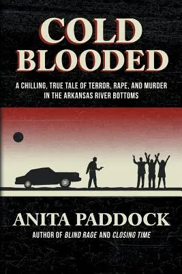 A sangue freddo: Un'agghiacciante storia vera di terrore, stupro e omicidio nei fondali del fiume Arkansas - Cold Blooded: A chilling, true tale of terror, rape, and murder in the Arkansas River bottoms