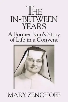 Gli anni di mezzo: La storia della vita di una ex suora in un convento - The In-Between Years: A Former Nun's Story of Life in a Convent