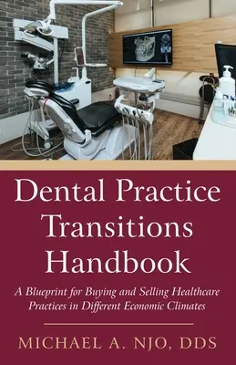Manuale di transizione degli studi dentistici: Un progetto per l'acquisto e la vendita di studi sanitari in diversi contesti economici - Dental Practice Transitions Handbook: A Blueprint for Buying and Selling Healthcare Practices in Different Economic Climates