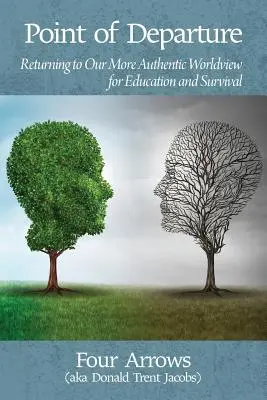 Punto di partenza: Tornare alla nostra visione del mondo più autentica per l'educazione e la sopravvivenza - Point of Departure: Returning to Our More Authentic Worldview for Education and Survival