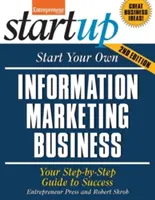 Avviare la propria attività di marketing informativo: Guida al successo passo dopo passo - Start Your Own Information Marketing Business: Your Step-By-Step Guide to Success