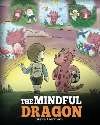 Il drago consapevole: Un libro per draghi sulla consapevolezza. Insegna al tuo drago a essere consapevole. Una storia carina per insegnare ai bambini la consapevolezza. - The Mindful Dragon: A Dragon Book about Mindfulness. Teach Your Dragon To Be Mindful. A Cute Children Story to Teach Kids about Mindfulnes