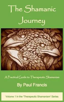 Il viaggio sciamanico: Guida pratica allo sciamanesimo terapeutico - The Shamanic Journey: A Practical Guide to Therapeutic Shamanism