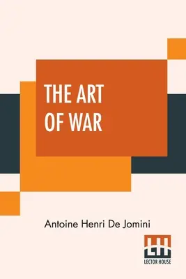 L'arte della guerra: una nuova edizione, con appendici e mappe. Tradotto dal francese dal capitano G.H. Mendell e dal tenente W.P. Craighill. - The Art Of War: A New Edition, With Appendices And Maps. Translated From The French By Capt. G.H. Mendell And Lieut. W.P. Craighill