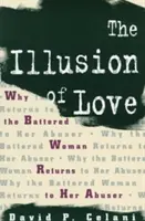 L'illusione dell'amore: Perché la donna maltrattata torna dal suo abusatore - The Illusion of Love: Why the Battered Woman Returns to Her Abuser