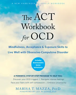 Il libro di lavoro ACT per l'Ocd: Mindfulness, accettazione ed esposizione per vivere bene con il disturbo ossessivo-compulsivo - The ACT Workbook for Ocd: Mindfulness, Acceptance, and Exposure Skills to Live Well with Obsessive-Compulsive Disorder