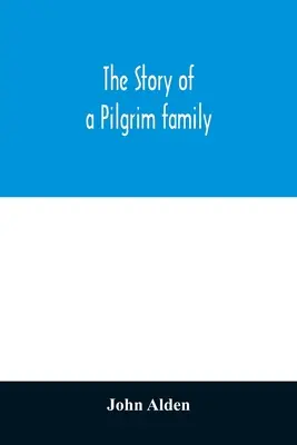 La storia di una famiglia di pellegrini. Dal Mayflower ai giorni nostri; con autobiografia, ricordi, lettere, incidenti e genealogia degli autori. - The story of a Pilgrim family. From the Mayflower to the present time; with autobiography, recollections, letters, incidents, and genealogy of the aut