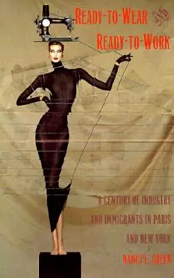 Ready-to-Wear and Ready-to-Work: Un secolo di industria e immigrati a Parigi e New York - Ready-to-Wear and Ready-to-Work: A Century of Industry and Immigrants in Paris and New York