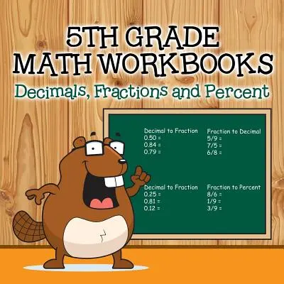 Libri di lavoro di matematica per la quinta elementare: Decimali, frazioni e percentuali - Fifth Grade Math Workbooks: Decimals, Fractions and Percent
