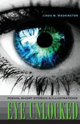 L'occhio sbloccato: Poesie, racconti e illustrazioni - Eye Unlocked: Poems, Short Stories and Illustrations