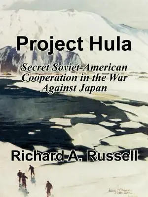 Progetto Hula: La cooperazione segreta sovietico-americana nella guerra contro il Giappone - Project Hula: Secret Soviet-American Cooperation in the War Against Japan