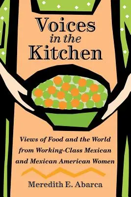 Voci in cucina: Visione del cibo e del mondo da parte delle donne messicane e messicano-americane della classe operaia - Voices in the Kitchen: Views of Food and the World from Working-Class Mexican and Mexican American Women