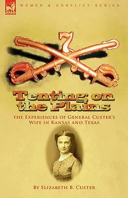 In tenda nelle pianure: le esperienze della moglie del generale Custer in Kansas e Texas - Tenting on the Plains: the Experiences of General Custer's Wife in Kansas and Texas