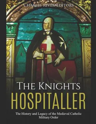 I Cavalieri Ospitalieri: Storia ed eredità dell'ordine militare cattolico medievale - The Knights Hospitaller: The History and Legacy of the Medieval Catholic Military Order