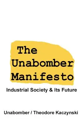 Il Manifesto di Unabomber: La società industriale e il suo futuro - The Unabomber Manifesto: Industrial Society and Its Future