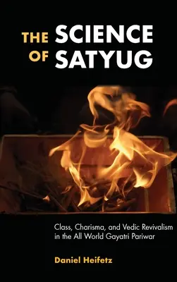 La scienza di Satyug: Classe, carisma e revivalismo vedico nel mondo intero Gayatri Pariwar - The Science of Satyug: Class, Charisma, and Vedic Revivalism in the All World Gayatri Pariwar