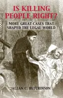 Uccidere le persone è giusto? Altri grandi casi che hanno plasmato il mondo giuridico - Is Killing People Right?: More Great Cases That Shaped the Legal World