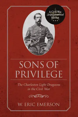 Figli del privilegio: I dragoni leggeri di Charleston nella guerra civile - Sons of Privilege: The Charleston Light Dragoons in the Civil War