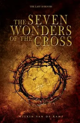 Le sette meraviglie della croce: Le ultime 18 ore - The Seven Wonders of the Cross: The Last 18 Hours