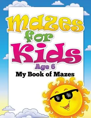 Labirinti per bambini di 6 anni (Il mio libro dei labirinti) - Mazes for Kids Age 6 (My Book of Mazes)