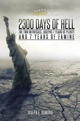 2300 giorni di inferno: I due testimoni, i 7 anni di abbondanza di Giuseppe e i 7 anni di carestia - 2300 Days of Hell: The Two Witnesses, Josephs 7 Years of Plenty and 7 Years of Famine