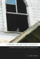 Verso un paese migliore: Chiusura della chiesa e resurrezione - Toward the Better Country: Church Closure and Resurrection