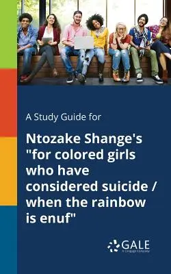 Guida allo studio di Ntozake Shange per le ragazze di colore che hanno pensato al suicidio / Quando l'arcobaleno è finito - A Study Guide for Ntozake Shange's for Colored Girls Who Have Considered Suicide / When the Rainbow is Enuf