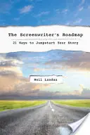 La tabella di marcia dello sceneggiatore: 21 modi per far decollare la tua storia - The the Screenwriter's Roadmap: 21 Ways to Jumpstart Your Story
