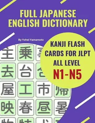 Dizionario giapponese inglese completo Kanji Flash Cards per JLPT Tutti i livelli N1-N5: un modo facile e veloce per ricordare i Kanji completi per JLPT N5, N4, N3, N2 e N2. - Full Japanese English Dictionary Kanji Flash Cards for JLPT All Level N1-N5: Easy and quick way to remember complete Kanji for JLPT N5, N4, N3, N2 and