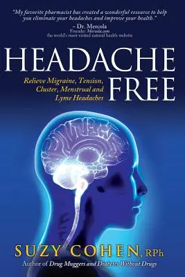 Senza mal di testa: Alleviare l'emicrania, la tensione, il mal di testa a grappolo, il mal di testa mestruale e il mal di testa di Lyme - Headache Free: Relieve Migraine, Tension, Cluster, Menstrual and Lyme Headaches