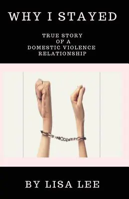 Perché sono rimasta: Storia vera di una relazione di violenza domestica - Why I Stayed: True Story of a Domestic Violence Relationship