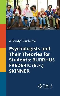 Guida allo studio degli psicologi e delle loro teorie per gli studenti: Burrhus Frederic (B.F.) Skinner - A Study Guide for Psychologists and Their Theories for Students: Burrhus Frederic (B.F.) Skinner