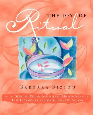 La gioia del rituale: ricette spirituali per celebrare le pietre miliari, facilitare le transizioni e rendere sacro ogni giorno - The Joy of Ritual: Spiritual Recipies to Celebrate Milestones, Ease Transitions, and Make Every Day Sacred