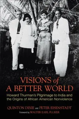 Visioni di un mondo migliore: Il pellegrinaggio di Howard Thurman in India e le origini della nonviolenza afroamericana - Visions of a Better World: Howard Thurman's Pilgrimage to India and the Origins of African American Nonviolence