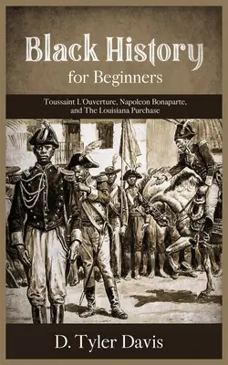 Storia nera per principianti: Toussaint L'Ouverture, Napoleone Bonaparte e l'acquisto della Louisiana: Toussaint L'Ouverture, Napoleone Bonaparte e l'acquisto della Louisiana. - Black History for Beginners: Toussaint L'Ouverture, Napoleon Bonaparte, and the Louisiana Purchase: Toussaint L'Ouverture, Napoleon Bonaparte, and