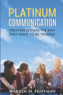 Comunicazione di platino: Trattare gli altri nel modo in cui vogliono essere trattati - Platinum Communication: Treating Others The Way They Want To Be Treated
