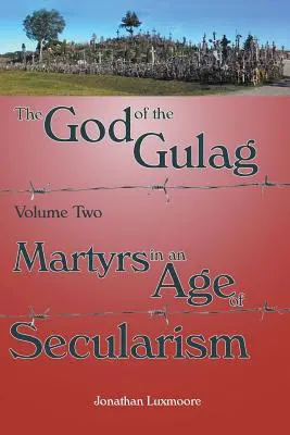 Il Dio del Gulag, Vol. 2, Martiri in un'epoca di secolarismo - The God of the Gulag, Vol 2, Martyrs in an Age of Secularism