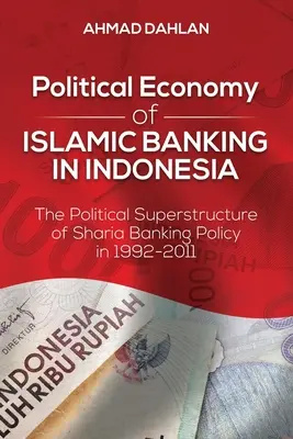 Economia politica del sistema bancario islamico in Indonesia: la sovrastruttura politica della Sharia nel periodo 1992-2011 - Political Economy of Islamic Banking in Indonesia: The Political Superstructure of Sharia Banking Policy in 1992-2011