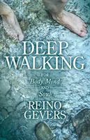Camminare in profondità: Per il corpo, la mente e l'anima - Deep Walking: For Body Mind and Soul
