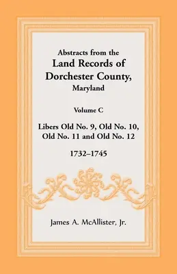 Estratti dai registri catastali della contea di Dorchester, Maryland, volume C: 1732-1745 - Abstracts from the Land Records of Dorchester County, Maryland, Volume C: 1732-1745