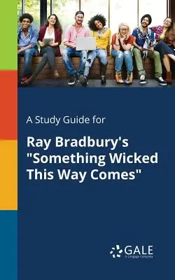 Guida allo studio di Something Wicked This Way Comes di Ray Bradbury - A Study Guide for Ray Bradbury's Something Wicked This Way Comes