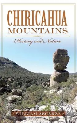 Montagne Chiricahua: Storia e natura - Chiricahua Mountains: History and Nature